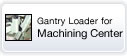 Gantry Loader for Machining Center